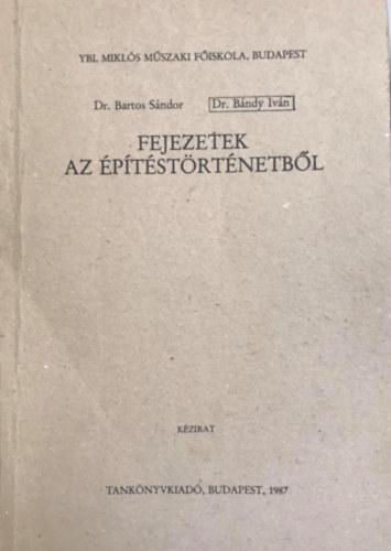Dr. dr. Bartos Sndor Bndy Ivn - Fejezetek az ptstrtnetbl