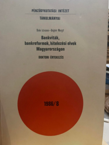 Bognr Margit Baka Istvnn - Bankvitk, bankreformok, hitelezsi elvek Magyarorszgon 1986/8