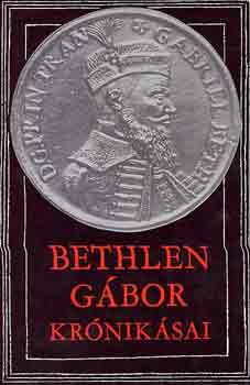 Makkai L�szl�  (szerk.) - Bethlen G�bor kr�nik�sai