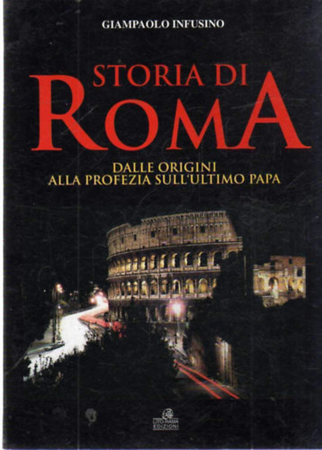 Giampaolo Infusino - Storia di Roma: Dalle origini alla profezia sull'ultimo papa
