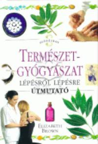 Elizabeth Brown - Természetgyógyászat lépésről lépésre