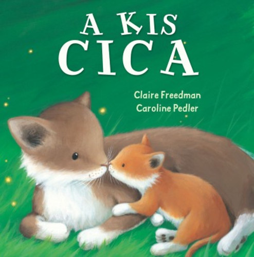 Claire Freedman; Caroline Pedler - A kis cica