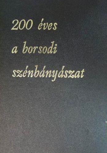 200 éves a borsodi szénbányászat