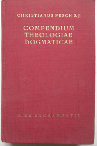 Christianus Pesch - Compendium Theologiae Dogmaticae IV.