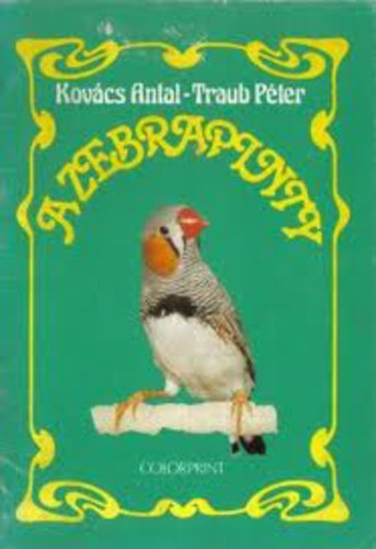 SZERZ Kovcs Antal Traub Pter LEKTOR Dr. Gere Gza Dr. Kovcs Andrs - A zebrapinty   - A zebrapinty tenysztse - A zebrapinty ismertebb mutcii