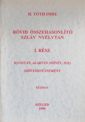 H. T�th Imre - R�vid �sszehasonl�t� szl�v nyelvtan I. r�sz - Hangtan, alaktan ( f�n�v, ige ) sz�veggy�tjem�ny