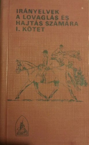 MM Informcis Kzpont - Irnyelvek a lovagls s a hajts szmra I. ktet