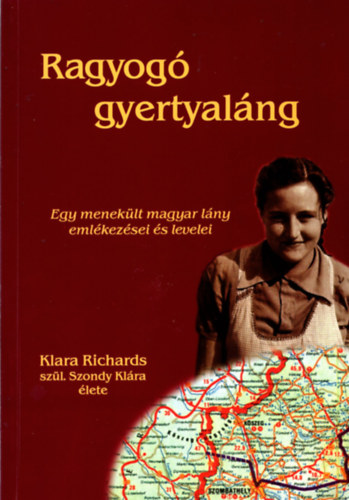 Liddon Richards (összeállította) - Ragyogó gyertyaláng - Egy menekült magyar lány emlékezései és levelei