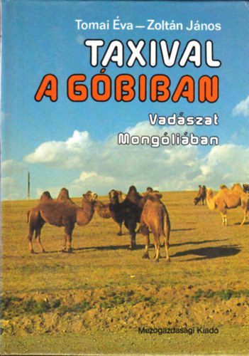 Tomai Éva-Zoltán János - Taxival a Góbiban (Vadászat Mongóliában)