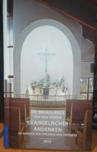 Dr. Balzs Nagy - Auf den Spuren Evangelischer Andenken im norden der ungarischen tiefebene