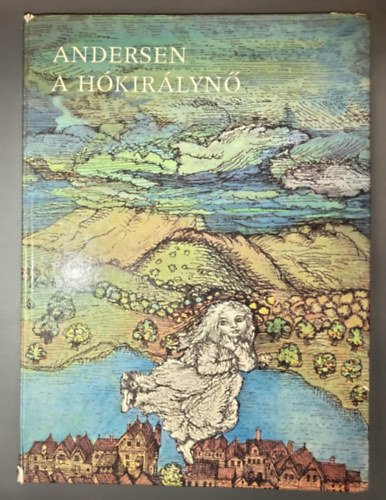 Hans-Christian Andersen, Andersen, G�csi Kl�ra  H. C. Andersen (szerk.), V. Rab Zsuzsa (ford.), �gotha Margit (ill.) - A h�kir�lyn� - Illusztr�lt kiad�s �gotha Margit Sz�nes �s fekete-feh�r rajzaival (Snedronningen)