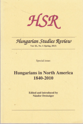 Nndor Dreisziger  (edited) - Hungarian Studies Review - Vol. XL, No. 1 (Spring, 2013) - Special issue: Hungarians in North America 1840-2010