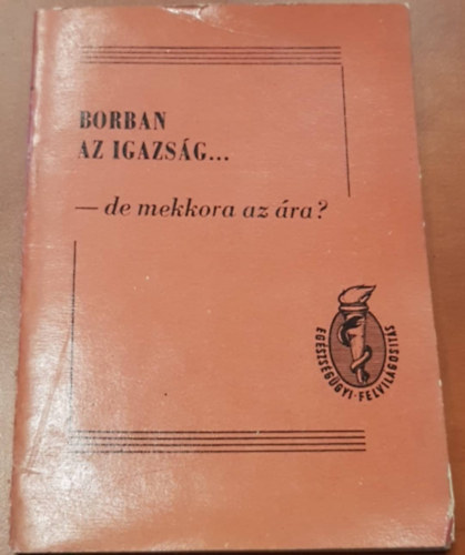 Egszsggyi Minisztrium - Borban az igazsg... de mekkora az ra?