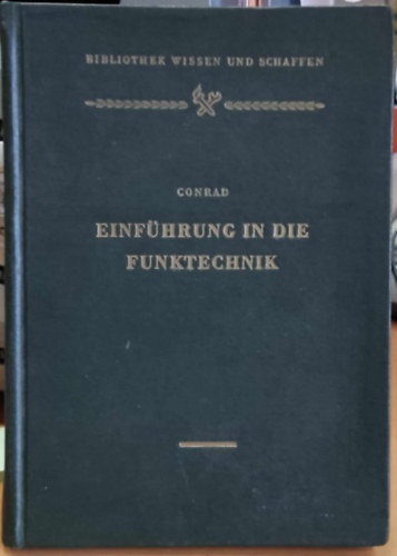 Walter Conrad - Einf�hrung in die Funktechnik (Bevezet�s a r�di�technik�ba)(Bibliothek Wissen und Schaffen)
