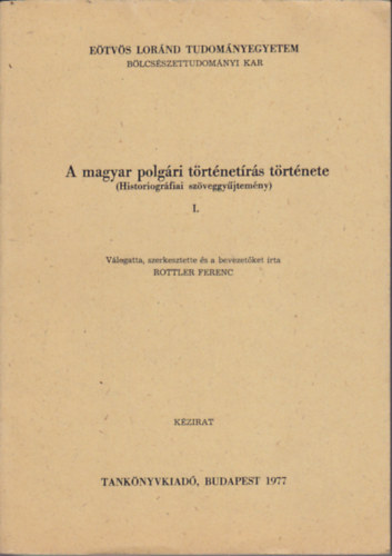 Rottler Ferenc (szerk.) - A magyar polgri trtnetrs trtnete (szvegyjtemny) I-II.
