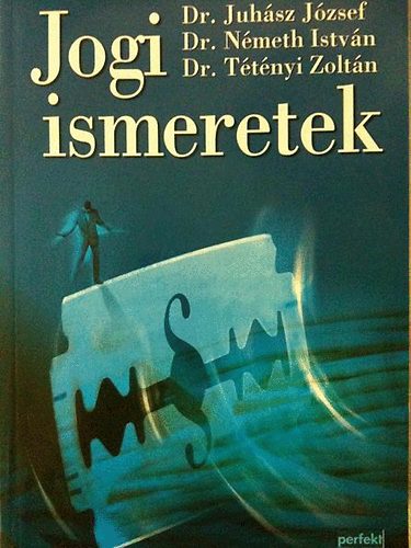 Dr. Juhsz J.; Dr. Nmeth I.; Dr. Ttnyi Zoltn - Jogi ismeretek
