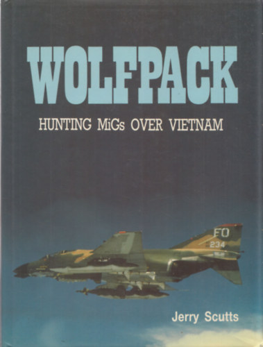Jerry Scutts - Wolfpack - Hunting MiGs over Vietnam