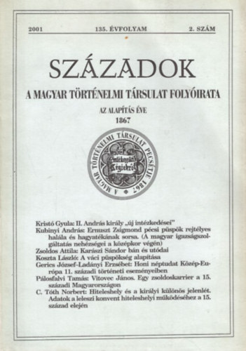 Engel P�l, Font M�rta Bona G�bor  (szerk.) - Sz�zadok - A Magyar T�rt�nelmi T�rsulat Foly�irata, 2001. 135. �vf. 2. sz�m