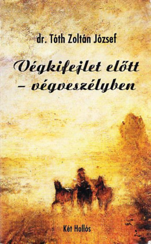 dr. Tóth Zoltán József - Végkifejlet előtt - végveszélyben