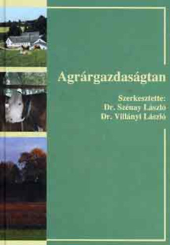 Dr. Sz�nay L�szl� - Dr. Vill�nyi L�szl�  (szerk.) - Agr�rgazdas�gtan