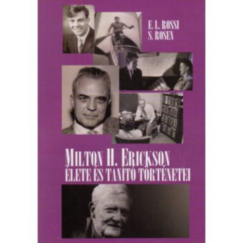 Ernest L. Rossi - Sidney Rosen - Milton H. Erickson élete és tanító történetei