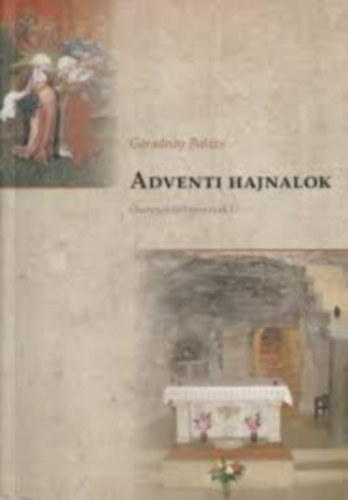Garadnay Balzs - Adventi hajnalok-sszeszedett morzsk I.