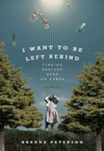 Brenda Peterson - I Want To Be Left Behind-Finding Rapture On Earth