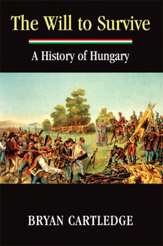 Bryan Cartledge - The Will To Survive, A History of Hungary