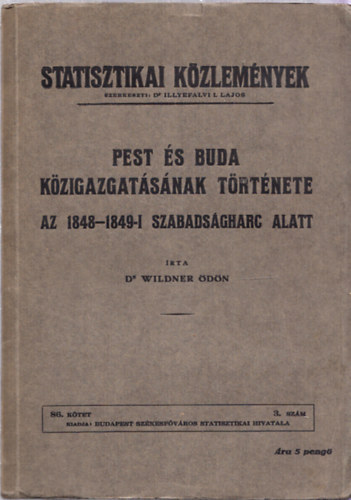 Dr. Wildner dn - Pest s Buda kzigazgatsnak trtnete az 1848-49-i szabadsgharc alatt (Statisztikai kzlemnyek)