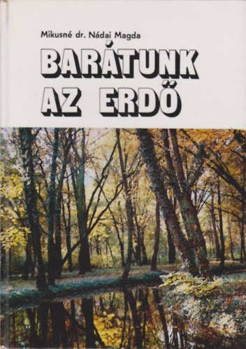 Mikusné Dr. Nádai magda - Barátunk az erdő