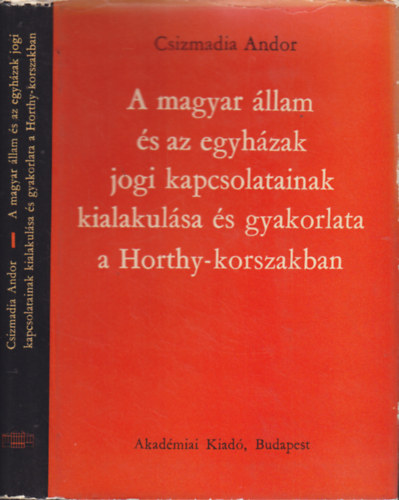 Csizmadia Andor - A magyar �llam �s az egyh�zak jogi kapcsolatainak kialakul�sa �s gyakorlata a Horthy-korszakban