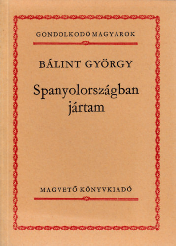 Nmeth Lszl, Vajda Jnos, Kemny Zsigmond, Cs. Szab Lszl, Kassk Lajos Blint Gyrgy - 6 db Gondolkod magyarok: Spanyolorszgban jrtam, San Rem-i napl, Egy honvd naplja, A mohcsi veszedelem okairl, Franklin Delano Roosevelt, Csavargk, alkotk