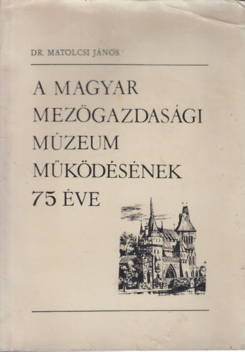 dr. Matolcsi Jnos - A Magyar Mezgazdasgi Mzeum mkdsnek 75 ve