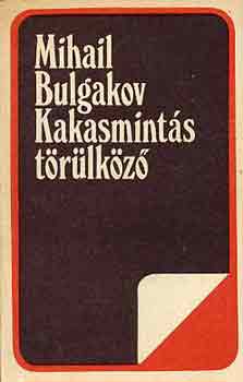 Mihail Bulgakov - Kakasmint�s t�r�lk�z� (elbesz�l�sek, kisreg�nyek)