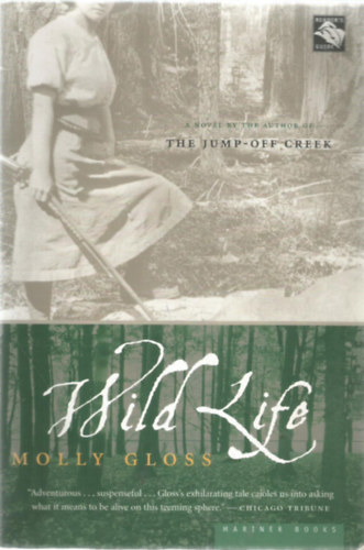 Molly Gloss - Wild Life - A novel by the author of The Jump-off Creek - Vad �let - A Roham-patak �r�j�nak toll�b�l - Angol nyelv�