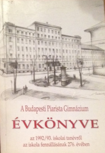Borián Tibor (szerk.) - A Budapesti Piarista Gimnázium Évkönyve a 1992/1993. iskolai tanévről az iskola fennállásának 276. évében