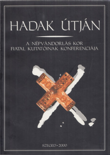 Bende Lvia-Lrinczy Gbor-Szalontai Csaba szerk. - Hadak tjn (A npvndorlskor fiatal kutatinak konferencija - Domaszk, 1999. szeptember 27-30.)