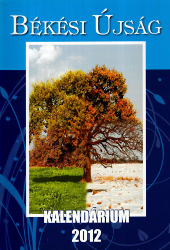 Szegf� Katalin  (szerk.) - B�k�si �js�g  Kalend�rium 2012