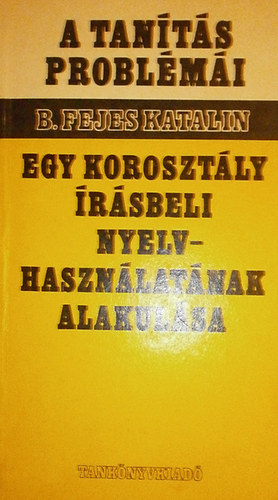 B. Fejes Katalin - Egy korosztly rsbeli nyelvhasznlatnak alakulsa
