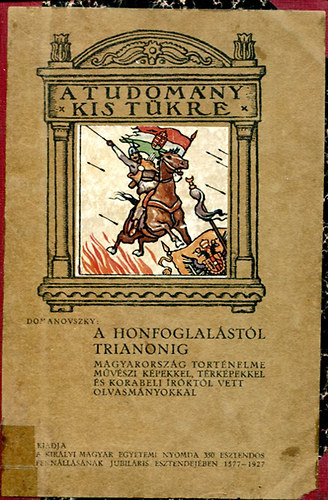 Dr. Domanovszky S�ndor - A honfoglal�st�l Trianonig  (A tudom�ny kis t�kre)