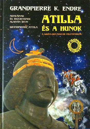 Grandpierre Attila - Attila �s a hunok
