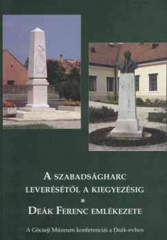 Bres Katalin  (szerkeszt) - A szabadsgharc leverstl a kiegyezsig. Dek Ferenc emlkezete.