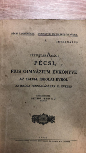 Peth� Jen� S. J.  (szerk) - J�zust�rsas�gi P�csi Pius Gimn�zium �vk�nyve az 1943/44. iskolai �vr�l