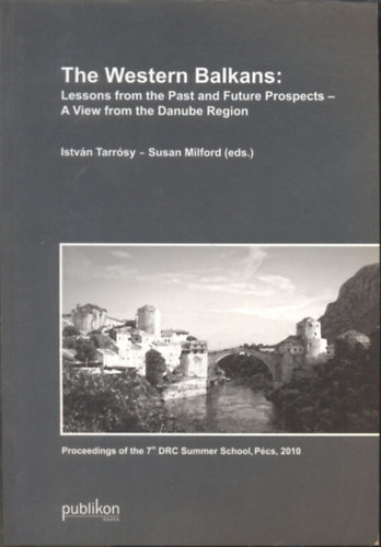 Susan Milford Tarr�sy Istv�n - The Western Balkans: Lessons from the Past and Future Prospects - A view from the Danube Region