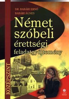 Bab�ri Ern�; Bab�ri �gnes - N�met sz�beli �retts�gi feladatgy�jtem�ny - k�z�pszint