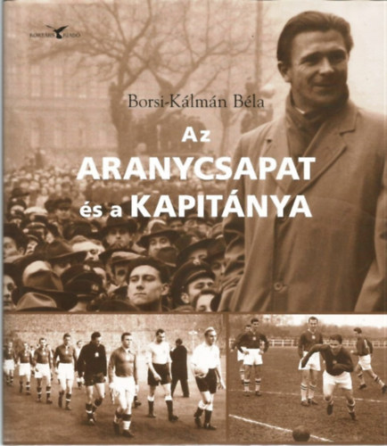 Borsi-Klmn Bla - Az aranycsapat s a kapitnya