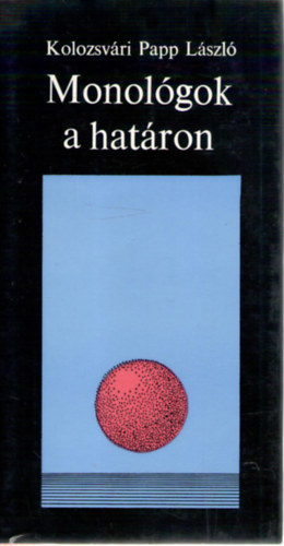 Kolozsvri Papp Lszl - Monolgok a hatron (Dediklt)