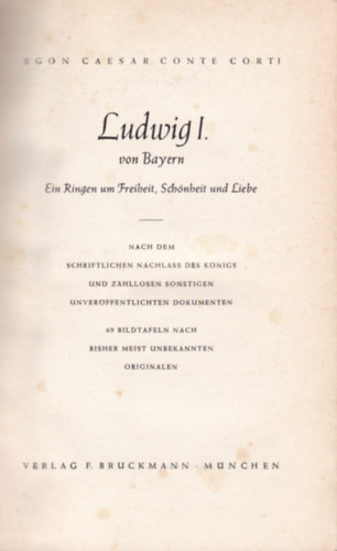 Egon Caesar Conte Corti - Ludwig I. von Bayern - Ein Ringen um Freibeit, shönheit und Liebe