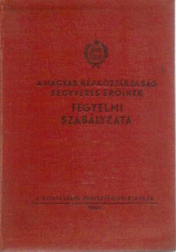 A Magyar N�pk�zt�rsas�g fegyveres er�inek fegyelmi szab�lyzata