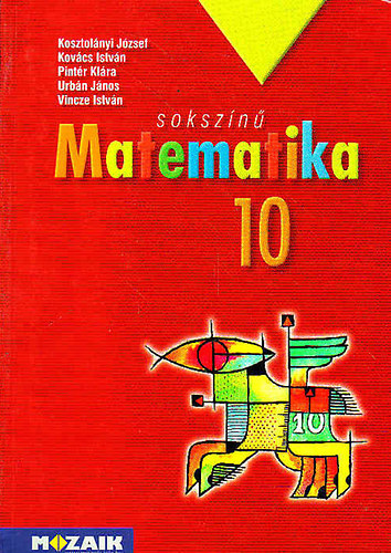 Kosztol�nyi-Kov�cs-Pint�r-Urb�n-Vincze - Soksz�n� matematika - tank�nyv 10. MS-2310U